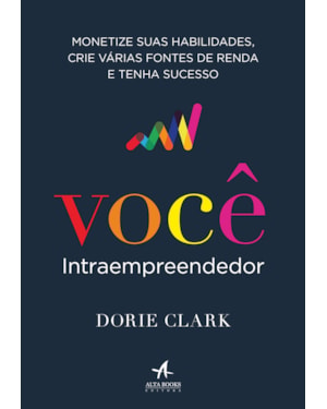Você intraempreendedor: monetize suas habilidades, crie várias fontes de renda e tenha sucesso