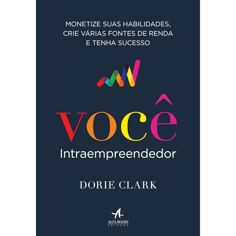 Você intraempreendedor: monetize suas habilidades, crie várias fontes de renda e tenha sucesso