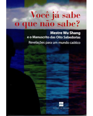 VOCE JA SABE O QUE NAO SABE? - MESTRE WU SHANG E O MANUSCRITO DAS 8 SABEDOR - 1