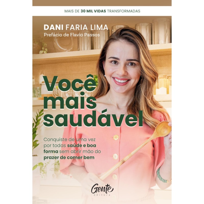 VOCÊ MAIS SAUDÁVEL: CONQUISTE DE UMA VEZ POR TODAS SAÚDE E BOA FORMA SEM ABRIR MÃO DO PRAZER DE COMER BEM