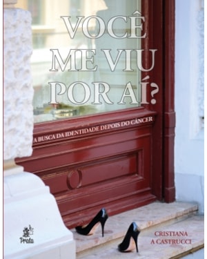 VOCE ME VIU POR AÍ - A BUSCA DA IDENTIDADE DEPOIS DO CANCER