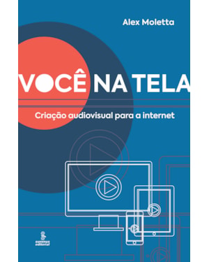 VOCÊ NA TELA: CRIAÇÃO AUDIOVISUAL PARA A INTERNET