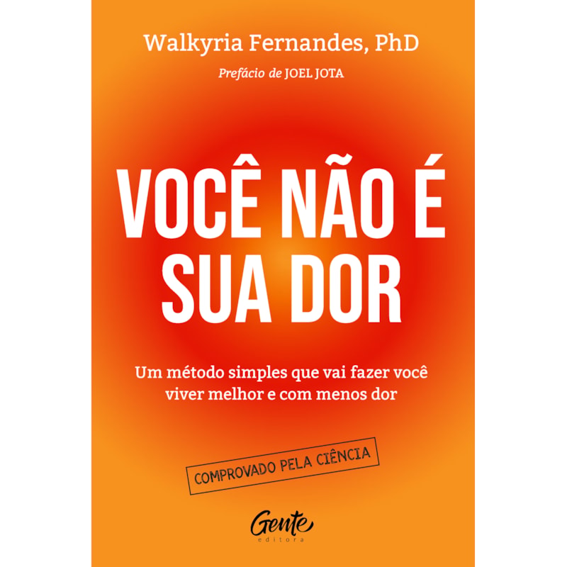 VOCÊ NÃO É SUA DOR: UM MÉTODO SIMPLES QUE VAI FAZER VOCÊ VIVER MELHOR E COM MENOS DOR