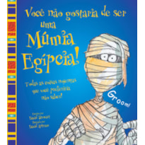 VOCÊ NÃO GOSTARIA DE SER UMA MÚMIA EGÍPCIA!