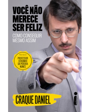 VOCÊ NÃO MERECE SER FELIZ: COMO CONSEGUIR MESMO ASSIM