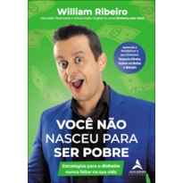 VOCÊ NÃO NASCEU PARA SER POBRE: ESTRATÉGIAS PARA O DINHEIRO NUNCA FALTAR NA SUA VIDA