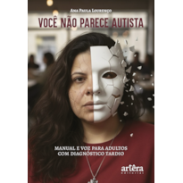 VOCÊ NÃO PARECE AUTISTA: MANUAL E VOZ PARA ADULTOS COM DIAGNÓSTICO TARDIO