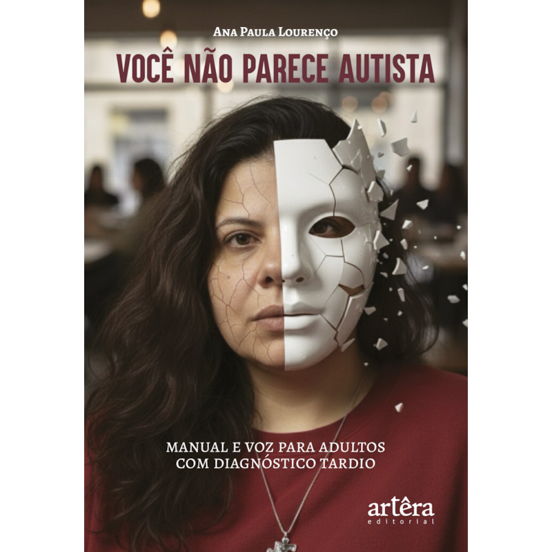 VOCÊ NÃO PARECE AUTISTA: MANUAL E VOZ PARA ADULTOS COM DIAGNÓSTICO TARDIO