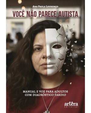 VOCÊ NÃO PARECE AUTISTA: MANUAL E VOZ PARA ADULTOS COM DIAGNÓSTICO TARDIO
