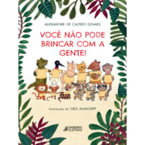 VOCÊ NÃO PODE BRINCAR COM A GENTE!