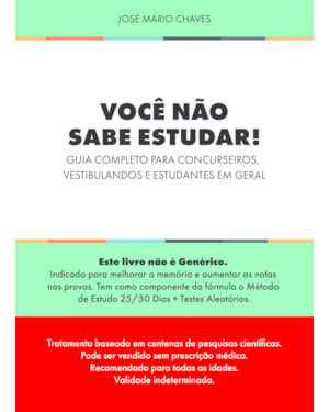 VOCÊ NÃO SABE ESTUDAR!: GUIA COMPLETO PARA CONCURSEIROS, VESTIBULANDOS E ESTUDANTES EM GERAL