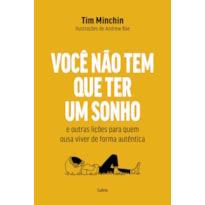 Você não tem que ter um sonho: E outras lições para quem ousa viver de forma autêntica