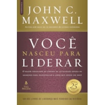 VOCÊ NASCEU PARA LIDERAR (EDIÇÃO COMEMORATIVA DE 25 ANOS - ATUALIZADA E EXPANDIDA): O MAIOR TREINADOR DE LÍDERES DA ATUALIDADE ENSINA OS SEGREDOS PARA DESENVOLVER O LÍDER QUE EXISTE EM VOCÊ