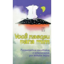 VOCE NASCEU PARA MIM - PENSAMENTOS ESCOLHIDOS E...