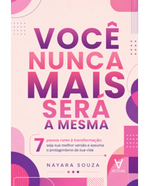 Você Nunca Mais Será a Mesma: 7 passos rumo à transformação: seja sua melhor versão e assuma o protagonismo da sua vida