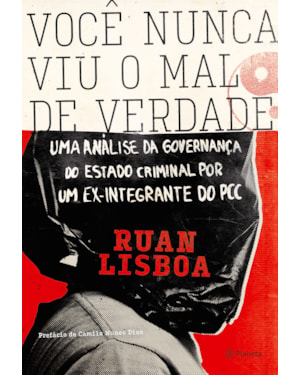 VOCÊ NUNCA VIU O MAL DE VERDADE: UMA ANÁLISE DA GOVERNANÇA DO ESTADO CRIMINAL POR UM EX-INTEGRANTE DO PCC