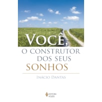 VOCÊ, O CONSTRUTOR DOS SEUS SONHOS!