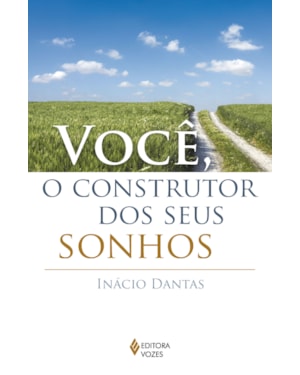 VOCÊ, O CONSTRUTOR DOS SEUS SONHOS!
