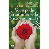 VOCÊ PODE CRIAR UMA VIDA EXCEPCIONAL