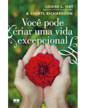 VOCÊ PODE CRIAR UMA VIDA EXCEPCIONAL