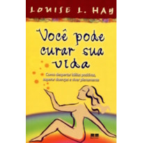 VOCÊ PODE CURAR SUA VIDA VOCÊ PODE CURAR SUA VIDA