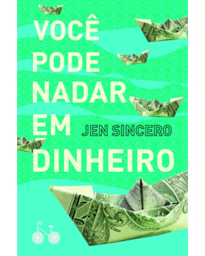 VOCÊ PODE NADAR EM DINHEIRO: COMO DEFINIR UMA BUSCA SAUDÁVEL PELA RIQUEZA