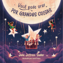 Você pode orar por grandes coisas: descubra a força da oração por meio de poesia e fé para crianças