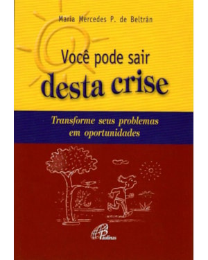 Você pode sair desta crise: transforme seus problemas em oportunidades