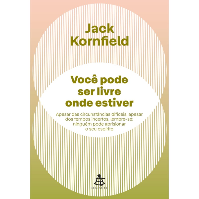 VOCÊ PODE SER LIVRE ONDE ESTIVER: APESAR DAS CIRCUNSTÂNCIAS DIFÍCEIS, APESAR DOS TEMPOS INCERTOS, LEMBRE-SE: NINGUÉM PODE APRISIONAR O SEU ESPÍRITO