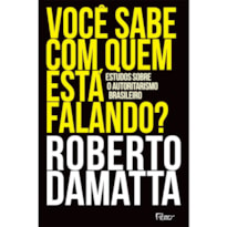 VOCÊ SABE COM QUEM ESTÁ FALANDO?: ESTUDOS SOBRE O AUTORITARISMO BRASILEIRO