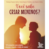 VOCÊ SABE CRIAR MENINOS?: 100 PERGUNTAS PARA AMPLIAR VÍNCULOS, RESPEITO E VISÃO DO MUNDO