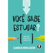 VOCÊ SABE ESTUDAR?: QUEM SABE, ESTUDA MENOS E APRENDE MAIS