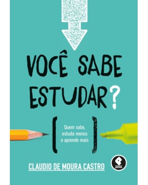 VOCÊ SABE ESTUDAR?: QUEM SABE, ESTUDA MENOS E APRENDE MAIS