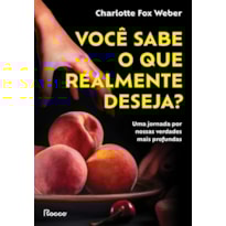 VOCÊ SABE O QUE REALMENTE DESEJA?: UMA JORNADA POR NOSSAS VERDADES MAIS PROFUNDAS