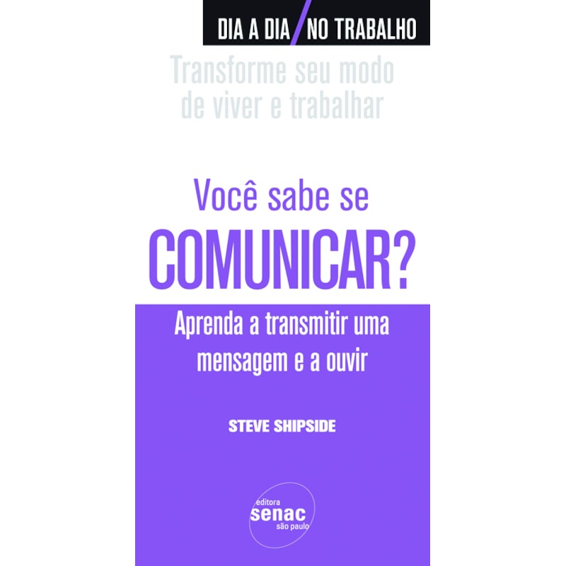 VOCÊ SABE SE COMUNICAR? : APRENDA A TRANSMITIR UMA MENSAGEM E A OUVIR