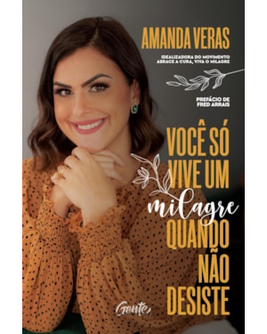 VOCÊ SÓ VIVE UM MILAGRE QUANDO NÃO DESISTE