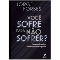 Você sofre para não sofrer?: Desautorizando o sofrimento prêt-à-porter