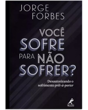 Você sofre para não sofrer?: Desautorizando o sofrimento prêt-à-porter