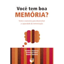 VOCÊ TEM BOA MEMÓRIA?: TESTES E EXERCÍCIOS PARA DESENVOLVER A CAPACIDADE DE MEMORIZAÇÃO