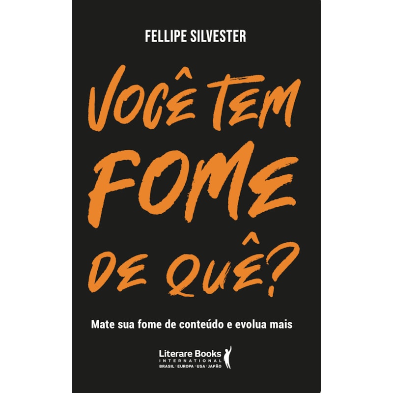 Você tem fome de quê?: mate sua fome de conteúdo e evolua mais