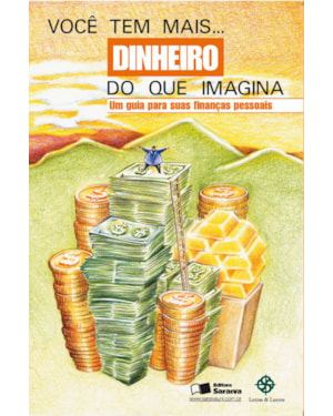 VOCE TEM MAIS DINHEIRO IMAGINA: UM GUIA PARA SUAS FINANÇAS