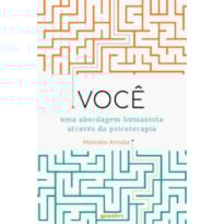 VOCÊ - UMA ABORDAGEM HUMANISTA ATRAVÉS DA PSICOTERAPIA