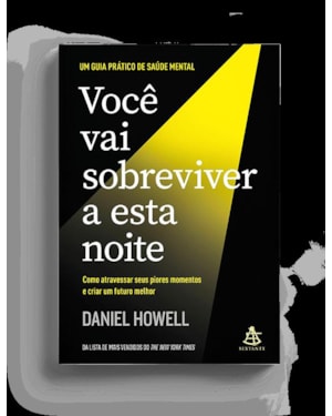 VOCÊ VAI SOBREVIVER A ESTA NOITE: COMO ATRAVESSAR SEUS PIORES MOMENTOS E CRIAR UM FUTURO MELHOR