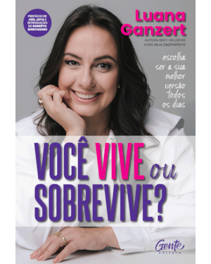 VOCÊ VIVE OU SOBREVIVE?: ESCOLHA SER A SUA MELHOR VERSÃO TODOS OS DIAS