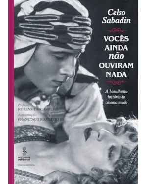 VOCÊS AINDA NÃO OUVIRAM NADA: A BARULHENTA HISTÓRIA DO CINEMA MUDO