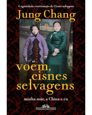 Voem, cisnes selvagens: minha mãe, a china e eu