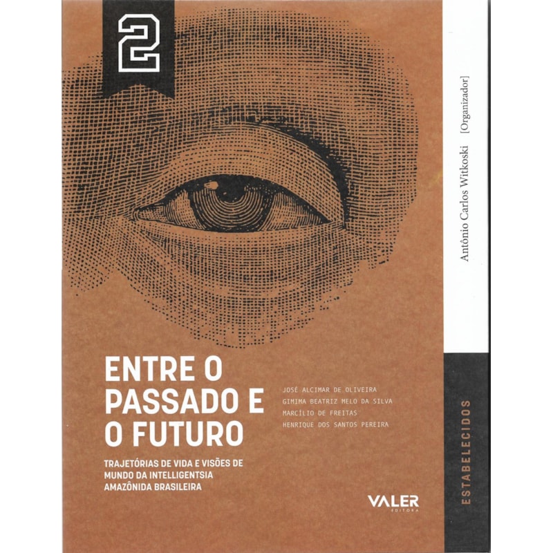 VOL.2 ENTRE O PASSADO E O FUTURO: TRAJETÓRIAS DE VIDA E VISÕES DE MUNDO DA INTELLIGENTSIA AMAZÔNIA BRASILEIRA