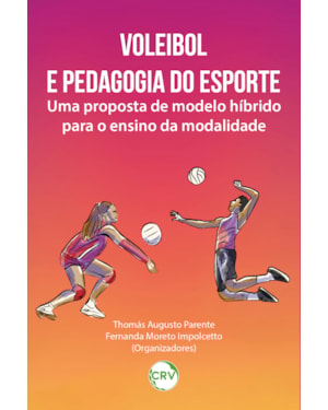VOLEIBOL E PEDAGOGIA DO ESPORTE: UMA PROPOSTA DE MODELO HÍBRIDO PARA O ENSINO DA MODALIDADE
