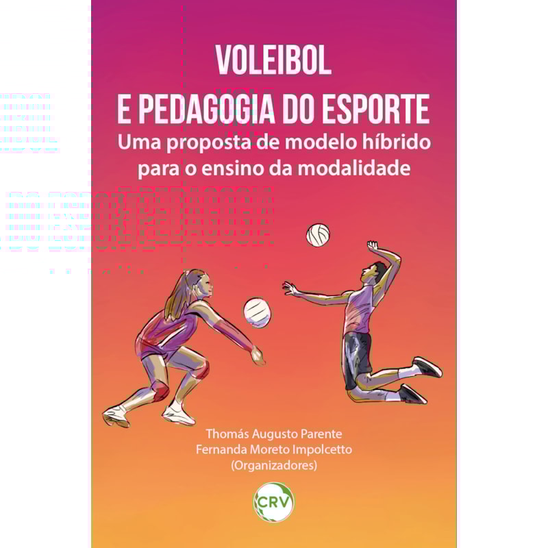 VOLEIBOL E PEDAGOGIA DO ESPORTE: UMA PROPOSTA DE MODELO HÍBRIDO PARA O ENSINO DA MODALIDADE