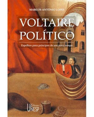VOLTAIRE POLÍTICO: ESPELHOS PARA PRÍNCIPES DE UM NOVO TEMPO
